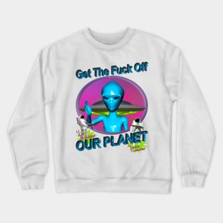 Get Off Our Planet - Alien UFO Funny Sci Fi Retro Neon 90's Y2K (color variant 1) Crewneck Sweatshirt